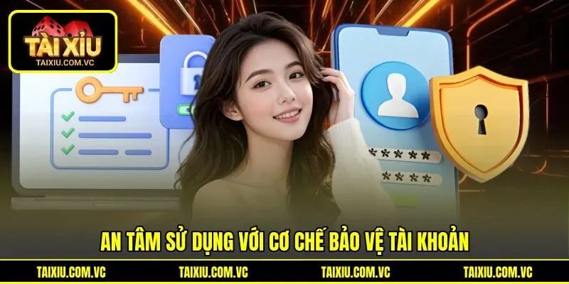 An tâm sử dụng với cơ chế bảo vệ tài khoản