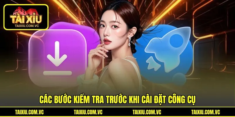 Các bước kiểm tra trước khi cài đặt công cụ Các bước kiểm tra trước khi cài đặt công cụ