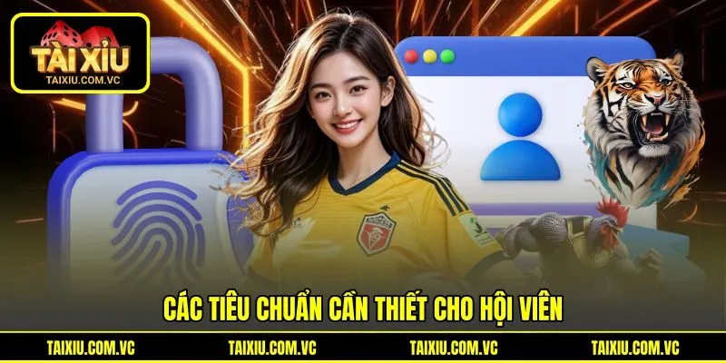Các tiêu chuẩn cần thiết cho hội viên