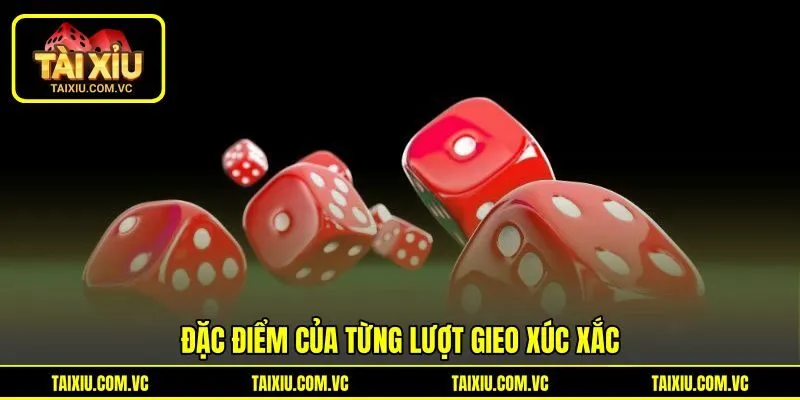 Đặc điểm của từng lượt gieo xúc xắc