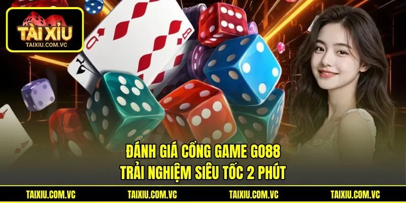 Đánh Giá Cổng Game Go88 | Trải Nghiệm Siêu Tốc 2 Phút