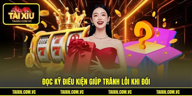 Đọc kỹ điều kiện giúp tránh lỗi khi đổi Đọc kỹ điều kiện giúp tránh lỗi khi đổi