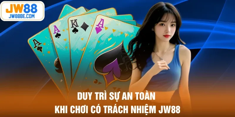 Duy trì sự an toàn khi chơi có trách nhiệm JW88 Duy trì sự an toàn khi chơi có trách nhiệm JW88