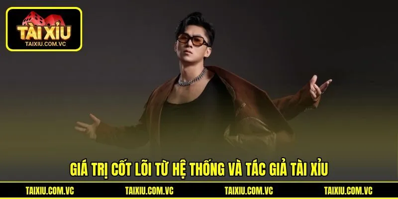 Giá trị cốt lõi từ hệ thống và tác giả Tài Xỉu