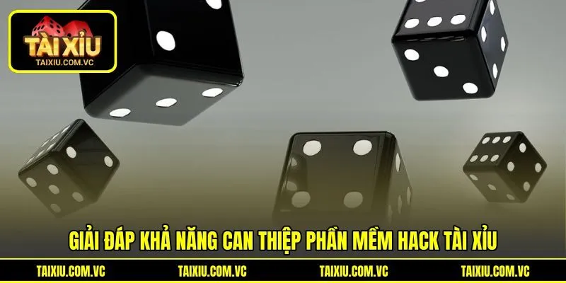 Giải đáp khả năng can thiệp phần mềm hack tài xỉu