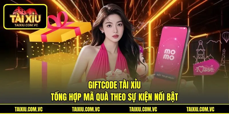 Giftcode Tài Xỉu Tổng Hợp Mã Quà Theo Sự Kiện Nổi Bật