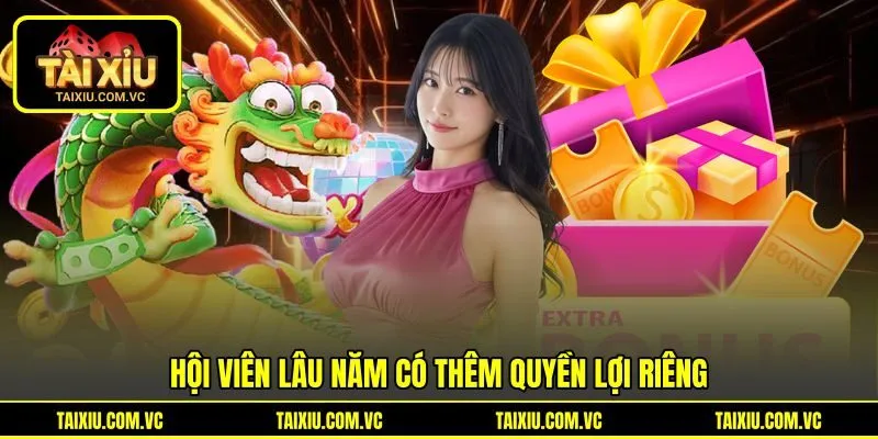 Hội viên lâu năm có thêm quyền lợi riêng