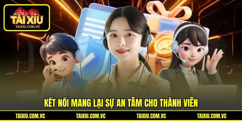 Kết nối mang lại sự an tâm cho thành viên Kết nối mang lại sự an tâm cho thành viên