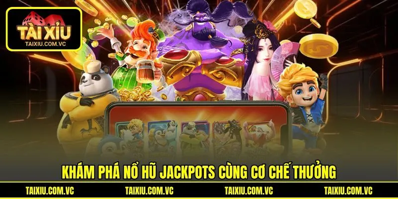 Khám phá Nổ hũ Jackpots cùng cơ chế thưởng Khám phá Nổ hũ Jackpots cùng cơ chế thưởng