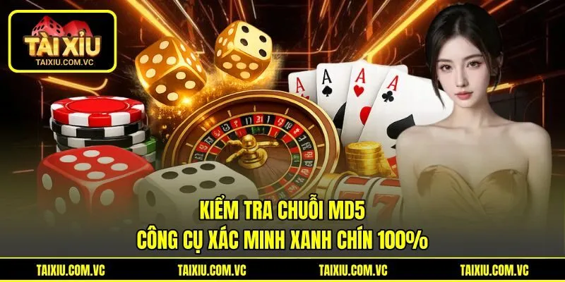 Kiểm Tra Chuỗi MD5 | Công Cụ Xác Minh Xanh Chín 100%