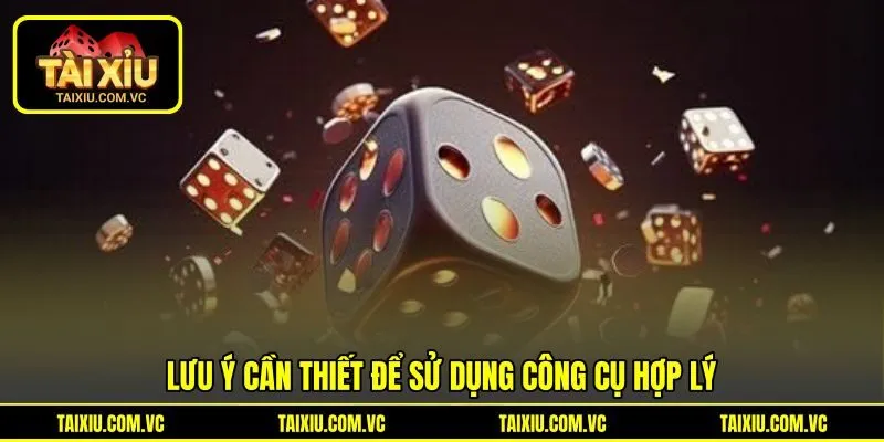 Lưu ý cần thiết để sử dụng công cụ hợp lý Lưu ý cần thiết để sử dụng công cụ hợp lý