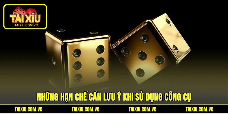 Những hạn chế cần lưu ý khi sử dụng công cụ Những hạn chế cần lưu ý khi sử dụng công cụ