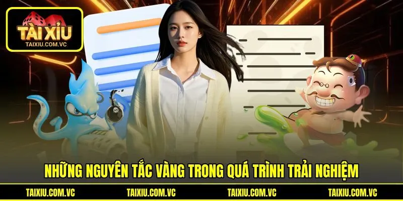 Những nguyên tắc vàng trong quá trình trải nghiệm Những nguyên tắc vàng trong quá trình trải nghiệm