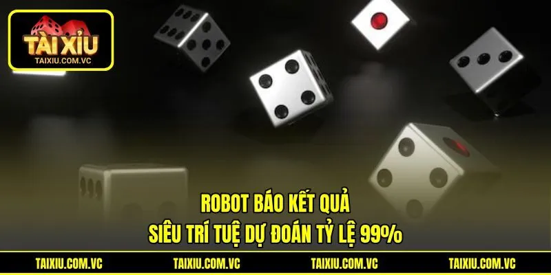 Robot Báo Kết Quả | Siêu Trí Tuệ Dự Đoán Tỷ Lệ 99%