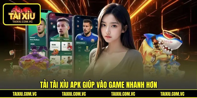 Tải tài xỉu apk giúp vào game nhanh hơn Tải tài xỉu apk giúp vào game nhanh hơn