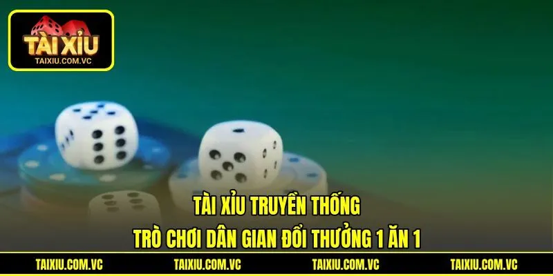 Tài Xỉu Truyền Thống | Trò Chơi Dân Gian Đổi Thưởng 1 Ăn 1