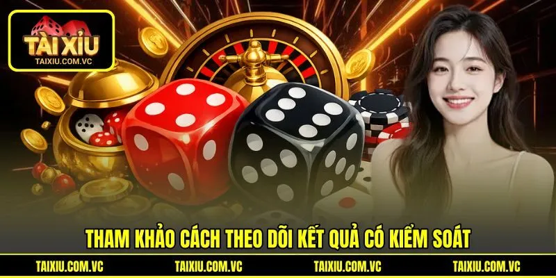 Tham khảo cách theo dõi kết quả có kiểm soát