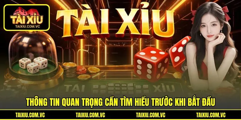 Thông tin quan trọng cần tìm hiểu trước khi bắt đầu Thông tin quan trọng cần tìm hiểu trước khi bắt đầu
