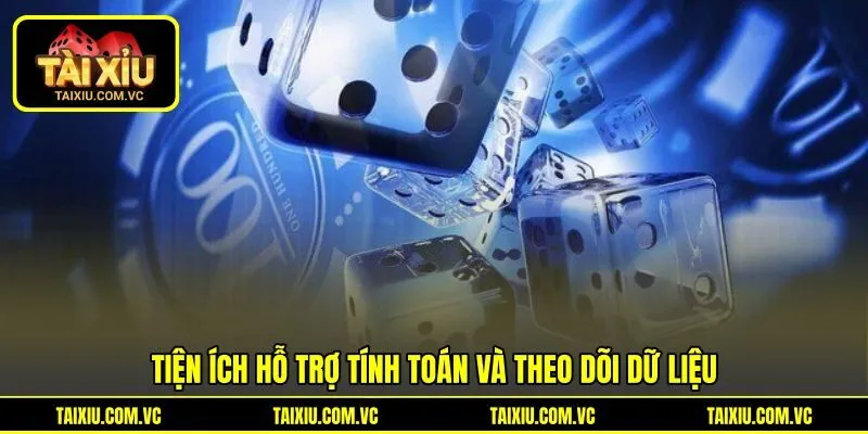 Tiện ích hỗ trợ tính toán và theo dõi dữ liệu Tiện ích hỗ trợ tính toán và theo dõi dữ liệu