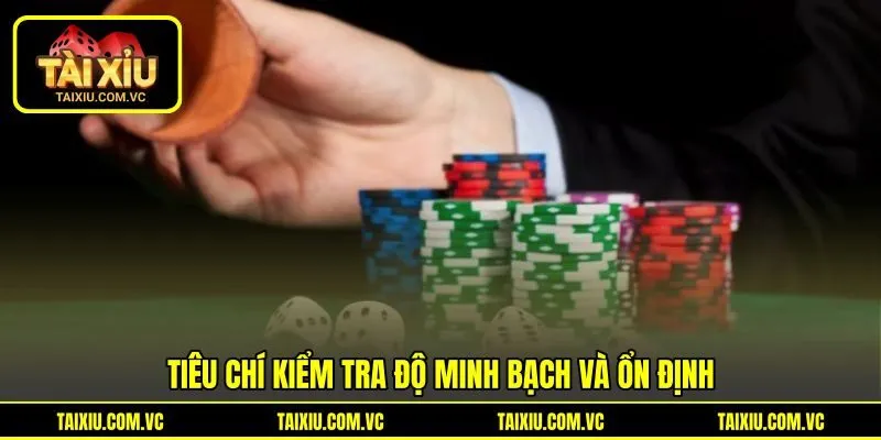 Tiêu chí kiểm tra độ minh bạch và ổn định Tiêu chí kiểm tra độ minh bạch và ổn định