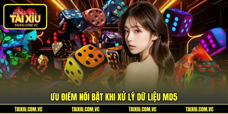 Ưu điểm nổi bật khi xử lý dữ liệu MD5 Ưu điểm nổi bật khi xử lý dữ liệu MD5